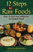 12 steps to raw foods: How to end your addiction to cooked foods