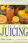 Total Juicing- over 125 healthful and delicious ways to use fresh fruit and vegetable juices
